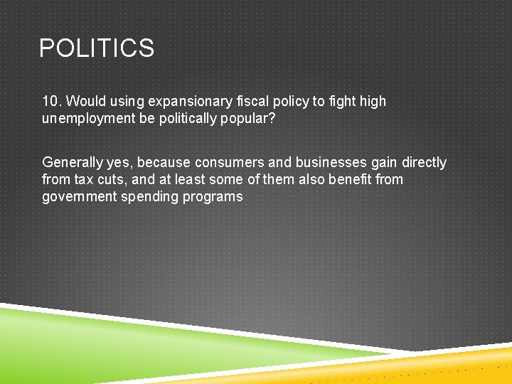 POLITICS 10. Would using expansionary fiscal policy to fight high unemployment be politically popular?