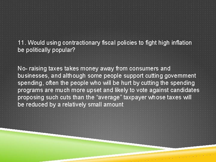 11. Would using contractionary fiscal policies to fight high inflation be politically popular? No-