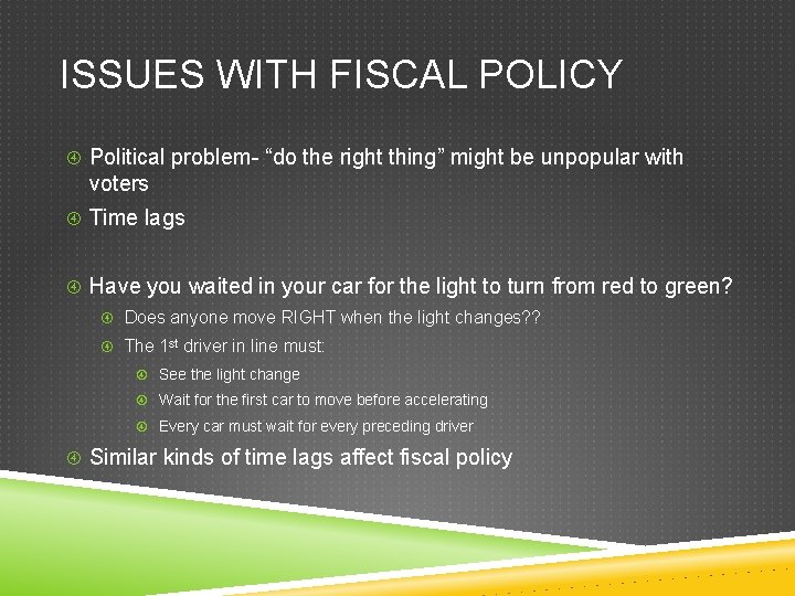 ISSUES WITH FISCAL POLICY Political problem- “do the right thing” might be unpopular with
