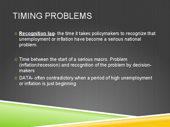 TIMING PROBLEMS Recognition lag- the time it takes policymakers to recognize that unemployment or