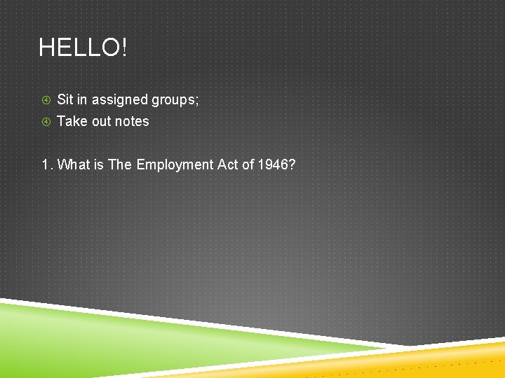 HELLO! Sit in assigned groups; Take out notes 1. What is The Employment Act