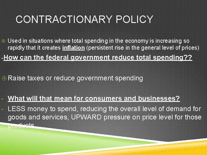 CONTRACTIONARY POLICY Used in situations where total spending in the economy is increasing so