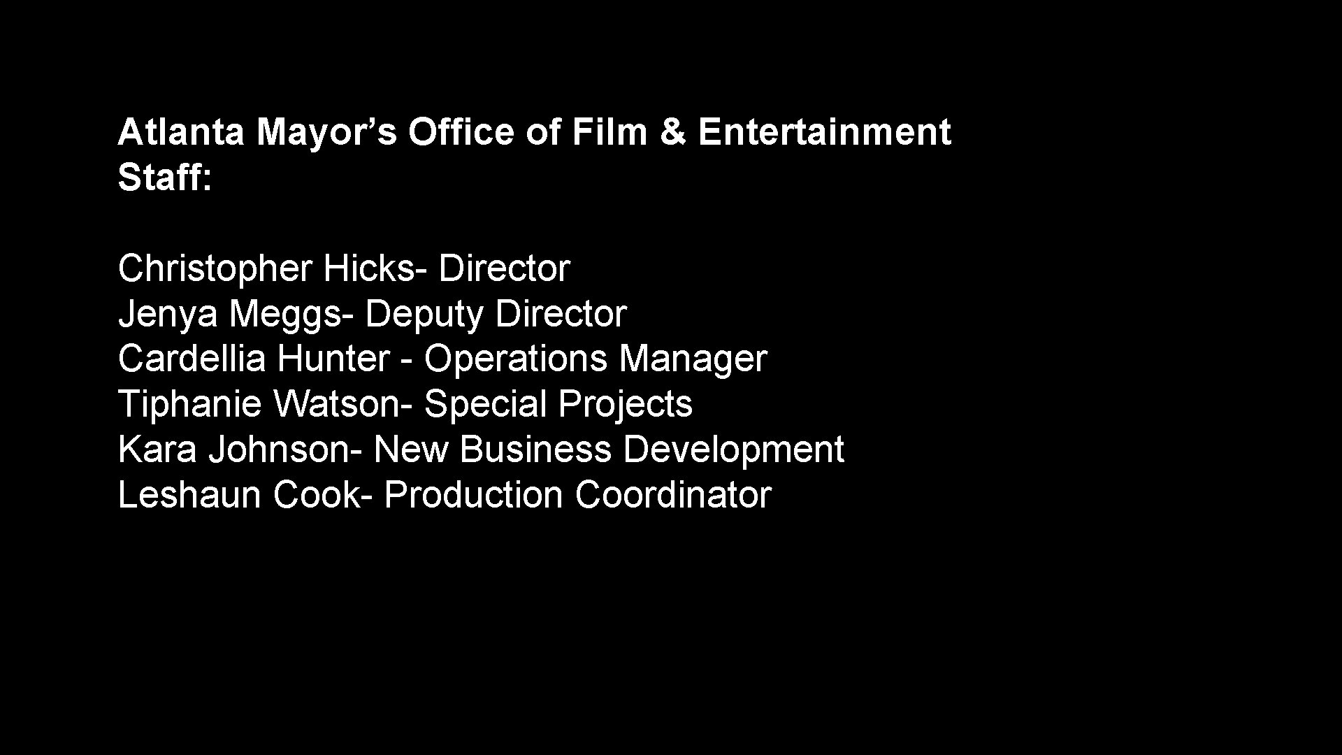 Atlanta Mayor’s Office of Film & Entertainment Staff: Christopher Hicks- Director Jenya Meggs- Deputy