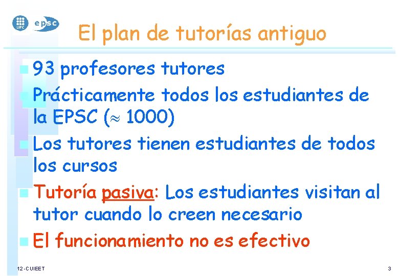 El plan de tutorías antiguo n 93 profesores tutores n Prácticamente todos los estudiantes