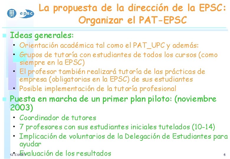 La propuesta de la dirección de la EPSC: Organizar el PAT-EPSC n Ideas generales: