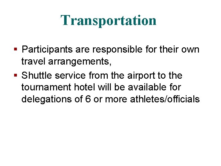 Transportation § Participants are responsible for their own travel arrangements, § Shuttle service from