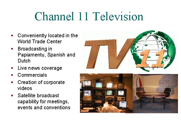 Channel 11 Television § Conveniently located in the World Trade Center § Broadcasting in