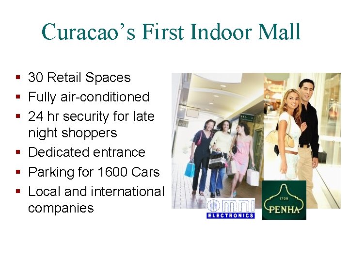 Curacao’s First Indoor Mall § 30 Retail Spaces § Fully air-conditioned § 24 hr