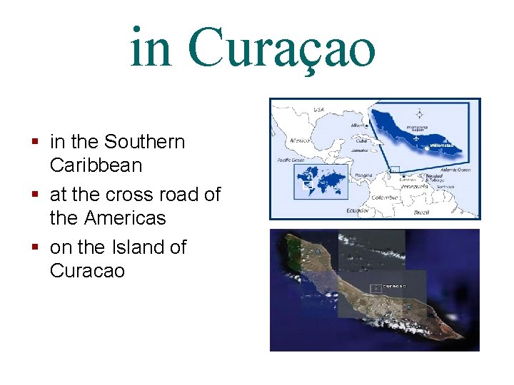 in Curaçao § in the Southern Caribbean § at the cross road of the in Curaçao § in the Southern Caribbean § at the cross road of the