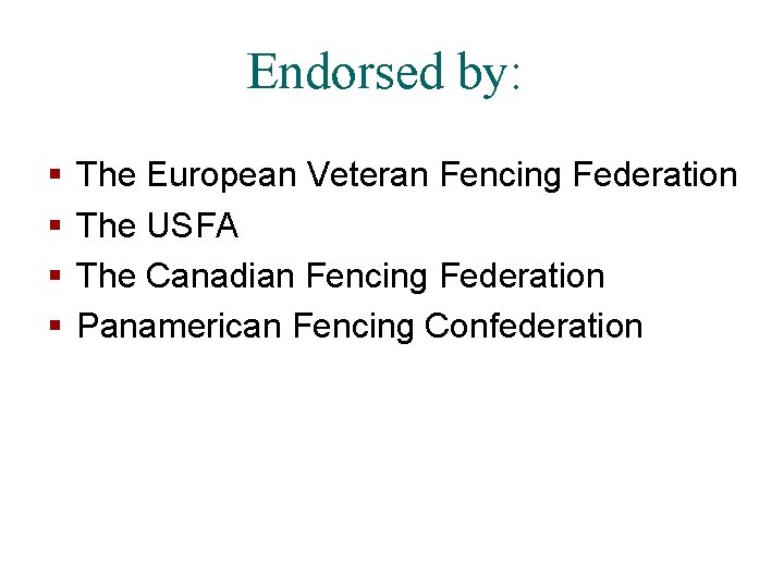 Endorsed by: § § The European Veteran Fencing Federation The USFA The Canadian Fencing