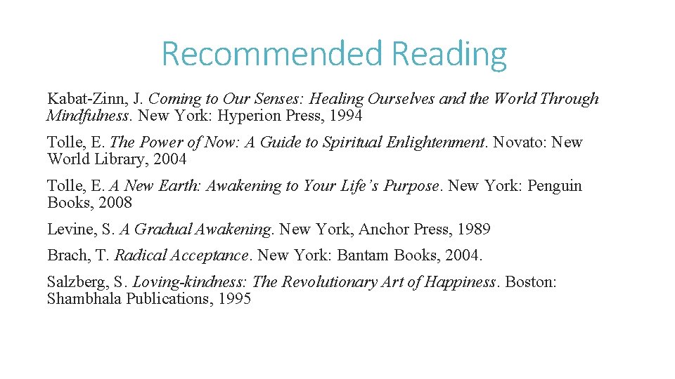 Recommended Reading Kabat-Zinn, J. Coming to Our Senses: Healing Ourselves and the World Through