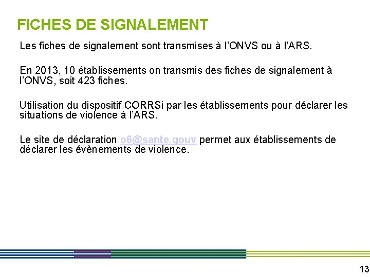 FICHES DE SIGNALEMENT Les fiches de signalement sont transmises à l’ONVS ou à l’ARS.