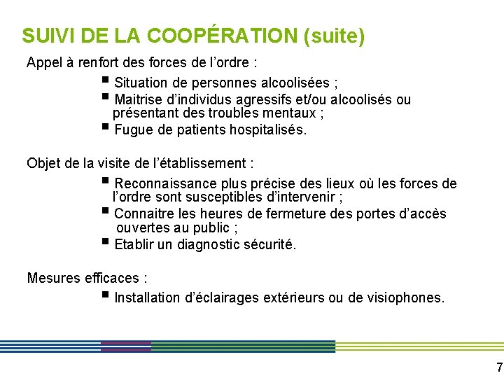 SUIVI DE LA COOPÉRATION (suite) Appel à renfort des forces de l’ordre : §