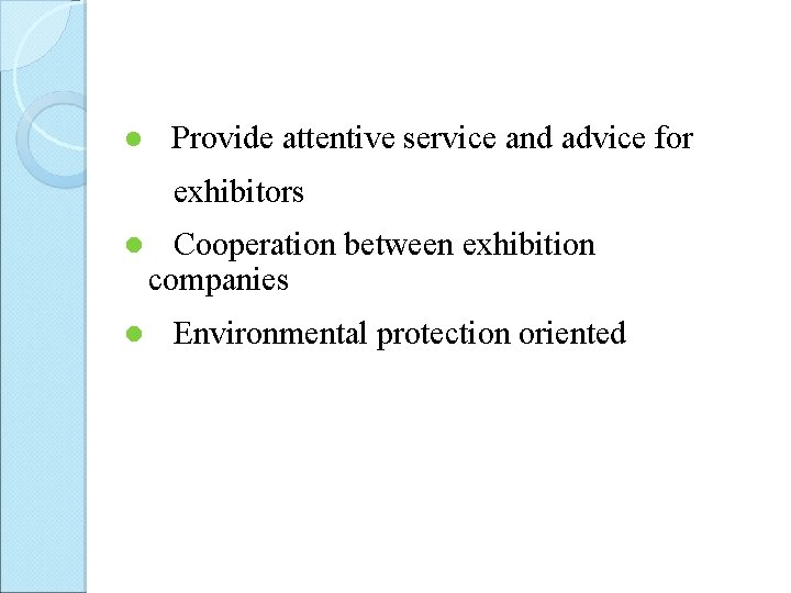 l Provide attentive service and advice for exhibitors l l Cooperation between exhibition companies