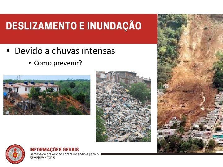  • Devido a chuvas intensas • Como prevenir? 