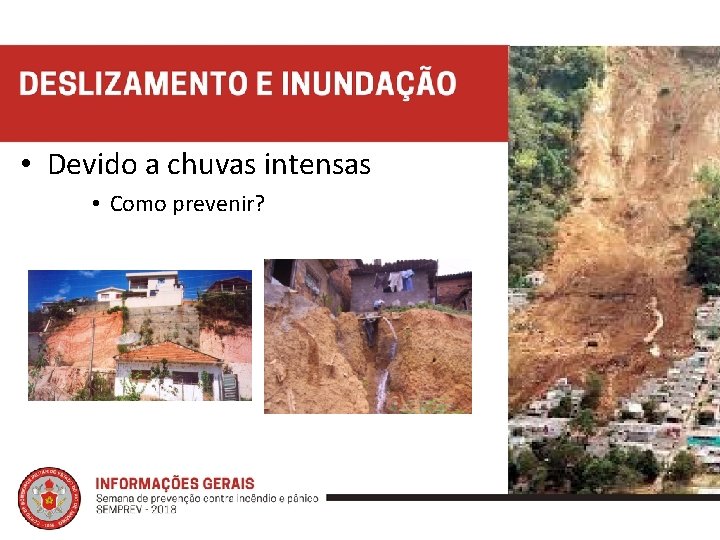  • Devido a chuvas intensas • Como prevenir? 