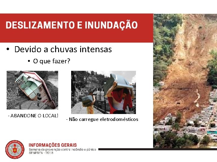  • Devido a chuvas intensas • O que fazer? - ABANDONE O LOCAL!