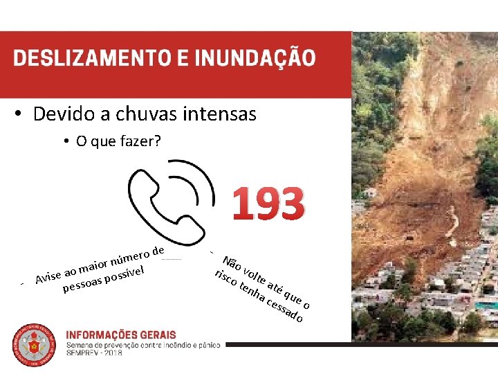  • Devido a chuvas intensas • O que fazer? 193 o de r