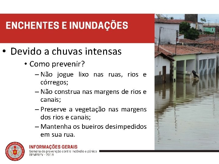  • Devido a chuvas intensas • Como prevenir? – Não jogue lixo nas