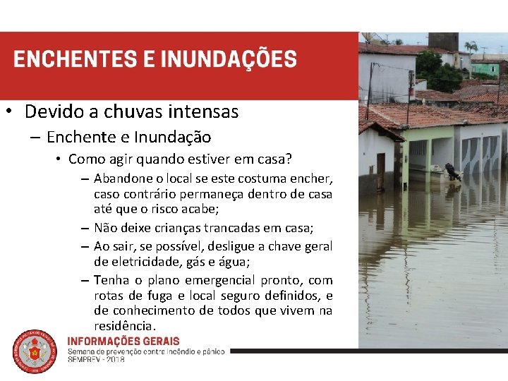  • Devido a chuvas intensas – Enchente e Inundação • Como agir quando