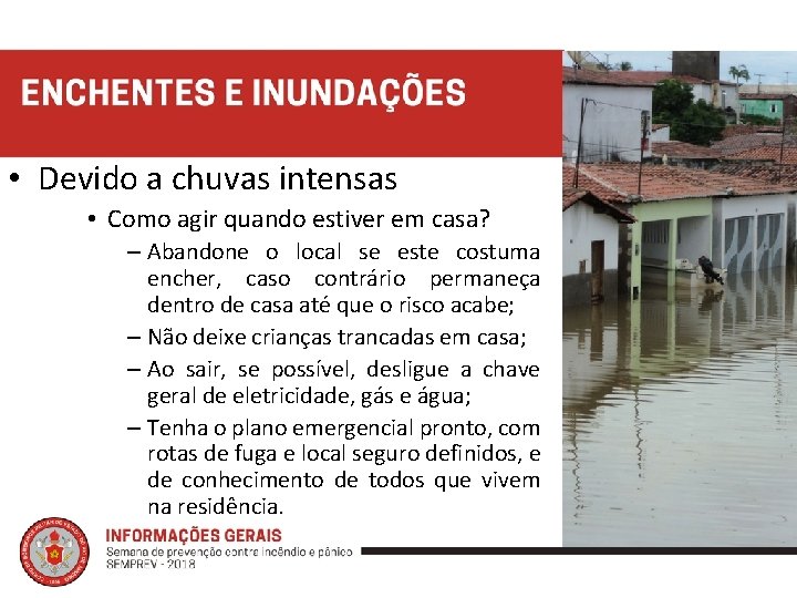  • Devido a chuvas intensas • Como agir quando estiver em casa? –