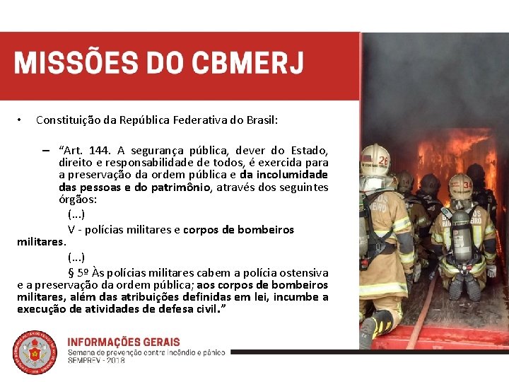  • Constituição da República Federativa do Brasil: – “Art. 144. A segurança pública,