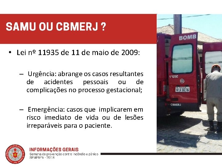 • Lei nº 11935 de 11 de maio de 2009: – Urgência: abrange