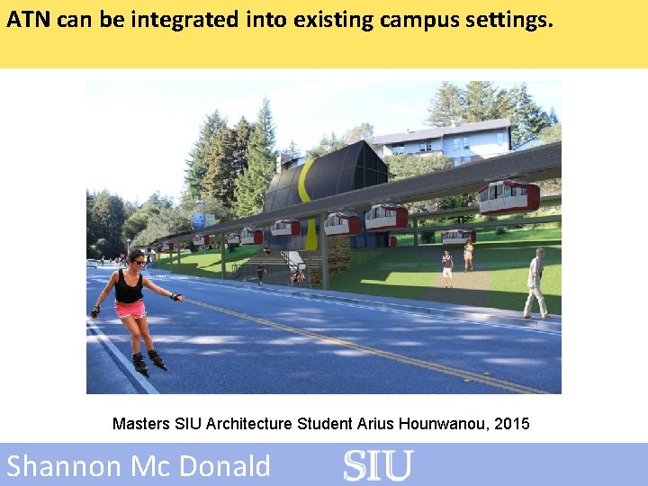 ATN can be integrated into existing campus settings. Masters SIU Architecture Student Arius Hounwanou,