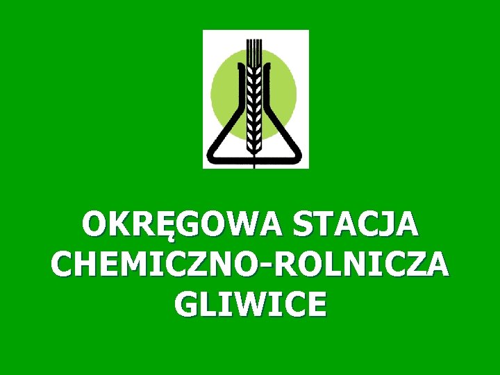 OKRĘGOWA STACJA CHEMICZNO-ROLNICZA GLIWICE 