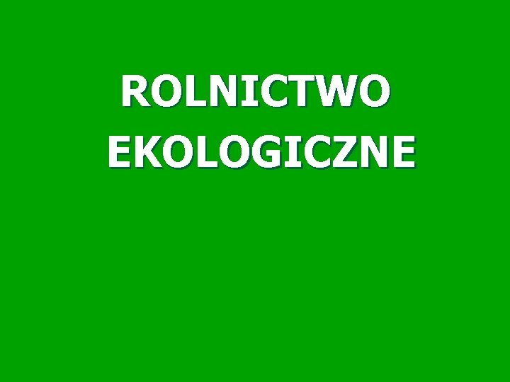 ROLNICTWO EKOLOGICZNE 