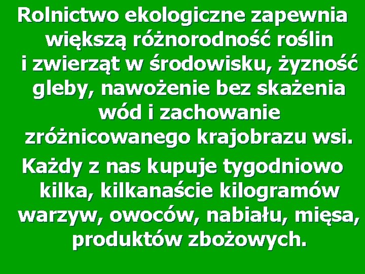 Rolnictwo ekologiczne zapewnia większą różnorodność roślin i zwierząt w środowisku, żyzność gleby, nawożenie bez Rolnictwo ekologiczne zapewnia większą różnorodność roślin i zwierząt w środowisku, żyzność gleby, nawożenie bez