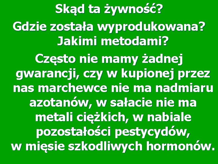 Skąd ta żywność? Gdzie została wyprodukowana? Jakimi metodami? Często nie mamy żadnej gwarancji, czy