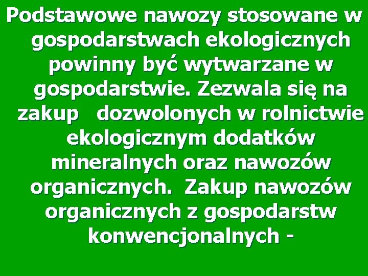 Podstawowe nawozy stosowane w gospodarstwach ekologicznych powinny być wytwarzane w gospodarstwie. Zezwala się na Podstawowe nawozy stosowane w gospodarstwach ekologicznych powinny być wytwarzane w gospodarstwie. Zezwala się na