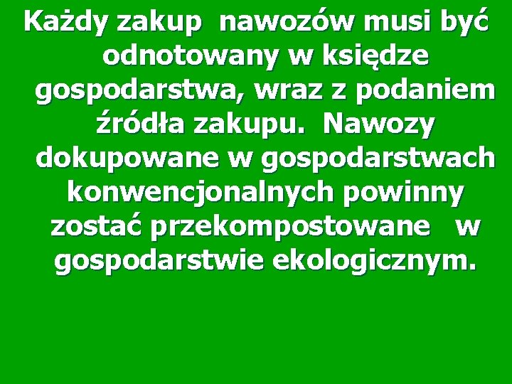 Każdy zakup nawozów musi być odnotowany w księdze gospodarstwa, wraz z podaniem źródła zakupu.