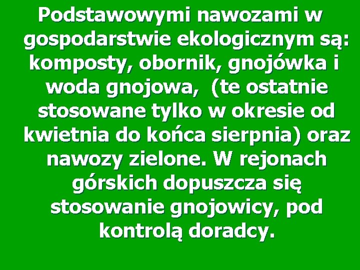 Podstawowymi nawozami w gospodarstwie ekologicznym są: komposty, obornik, gnojówka i woda gnojowa, (te ostatnie