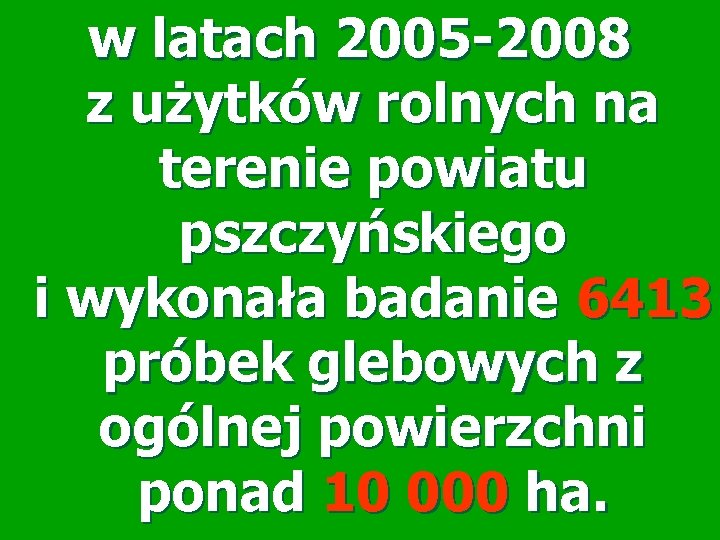 w latach 2005 -2008 z użytków rolnych na terenie powiatu pszczyńskiego i wykonała badanie