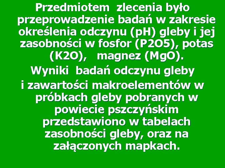 Przedmiotem zlecenia było przeprowadzenie badań w zakresie określenia odczynu (p. H) gleby i jej