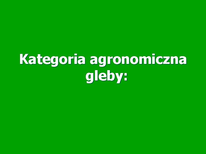 Kategoria agronomiczna gleby: 