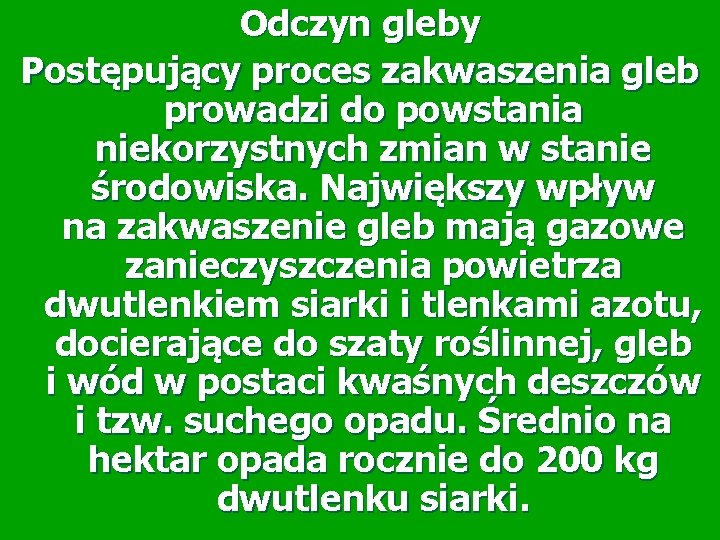 Odczyn gleby Postępujący proces zakwaszenia gleb prowadzi do powstania niekorzystnych zmian w stanie środowiska.