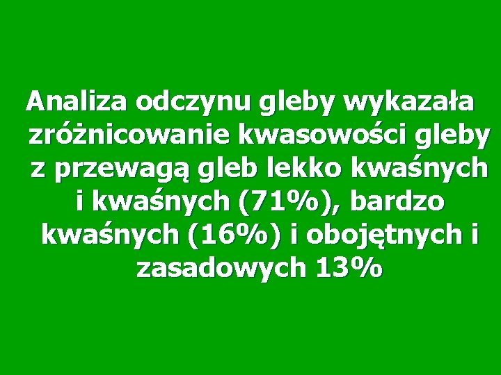 Analiza odczynu gleby wykazała zróżnicowanie kwasowości gleby z przewagą gleb lekko kwaśnych i kwaśnych