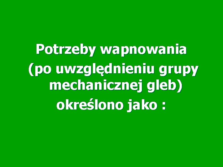 Potrzeby wapnowania (po uwzględnieniu grupy mechanicznej gleb) określono jako : Potrzeby wapnowania (po uwzględnieniu grupy mechanicznej gleb) określono jako :