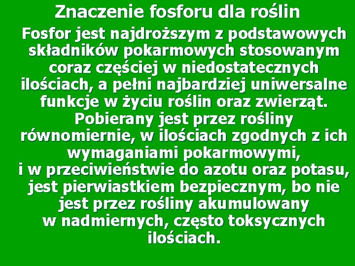 Znaczenie fosforu dla roślin Fosfor jest najdroższym z podstawowych składników pokarmowych stosowanym coraz częściej