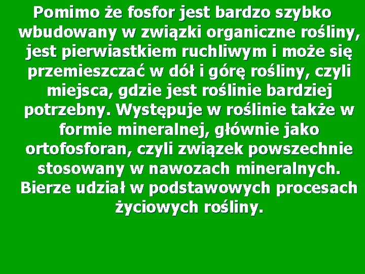 Pomimo że fosfor jest bardzo szybko wbudowany w związki organiczne rośliny, jest pierwiastkiem ruchliwym