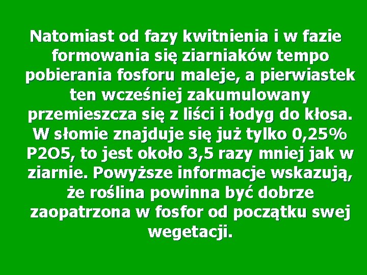  Natomiast od fazy kwitnienia i w fazie formowania się ziarniaków tempo pobierania fosforu