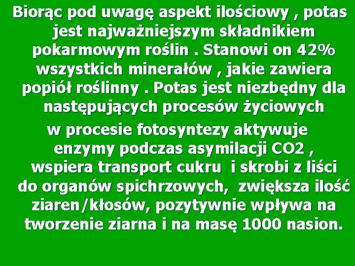 Biorąc pod uwagę aspekt ilościowy , potas jest najważniejszym składnikiem pokarmowym roślin. Stanowi on Biorąc pod uwagę aspekt ilościowy , potas jest najważniejszym składnikiem pokarmowym roślin. Stanowi on