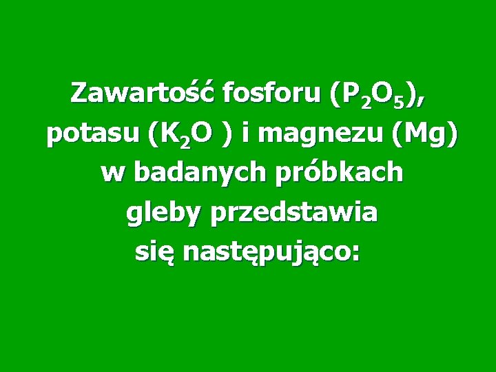 Zawartość fosforu (P 2 O 5), potasu (K 2 O ) i magnezu (Mg)