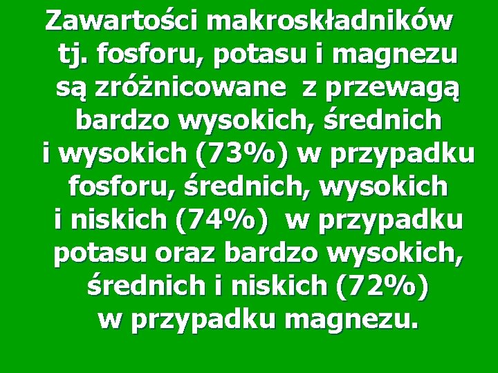 Zawartości makroskładników tj. fosforu, potasu i magnezu są zróżnicowane z przewagą bardzo wysokich, średnich