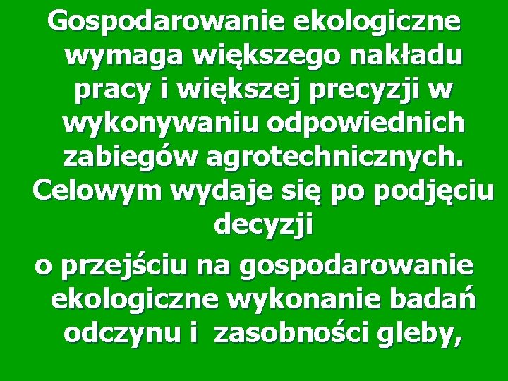 Gospodarowanie ekologiczne wymaga większego nakładu pracy i większej precyzji w wykonywaniu odpowiednich zabiegów agrotechnicznych.