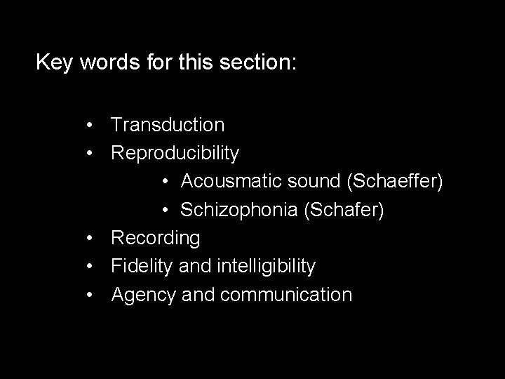 Key words for this section: • Transduction • Reproducibility • Acousmatic sound (Schaeffer) •