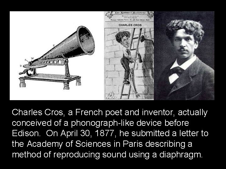 Charles Cros, a French poet and inventor, actually conceived of a phonograph-like device before